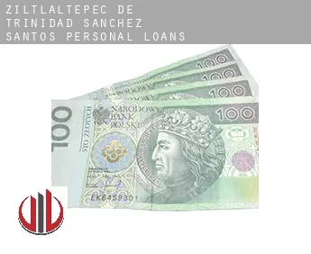 Ziltlaltepec de Trinidad Sanchez Santos  personal loans