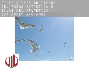 Other cities in Tierra del Fuego, Antartida e Islas del Atlantico Sur  money exchange