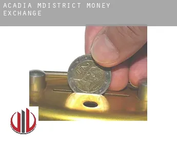 Acadia M.District  money exchange