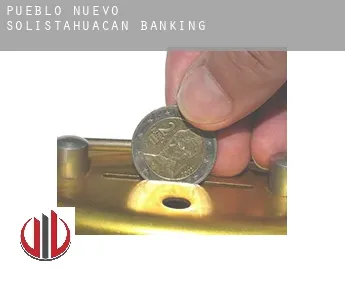 Pueblo Nuevo Solistahuacán  banking